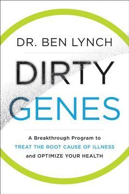Dirty Genes: A Breakthrough Program to Treat the Root Cause of Illness and Optimize Your Health