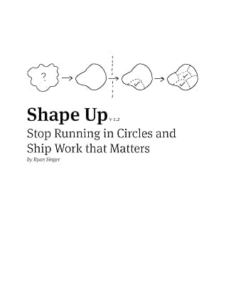Shape Up: Stop Running in Circles and Ship Work that Matters