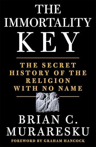 The Immortality Key: Uncovering the Secret History of the Religion with No Name