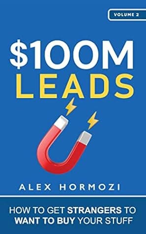 $100M Leads: How to Get Strangers To Want To Buy Your Stuff (Acquisition.com $100M Series)
